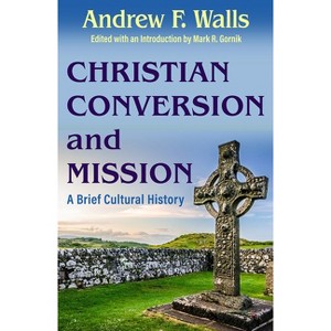 Christian Conversion and Mission: A Brief Cultural History - (American Society of Missiology) by  Andrew Walls (Paperback) - 1 of 1