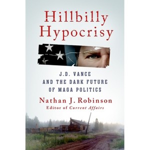 Hillbilly Hypocrisy - by  Nathan J Robinson (Hardcover) - 1 of 1