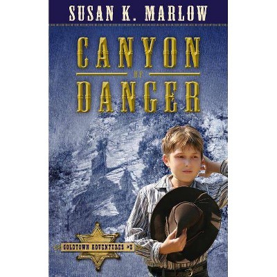 Canyon of Danger - (Goldtown Adventures) by  Susan K Marlow (Paperback)