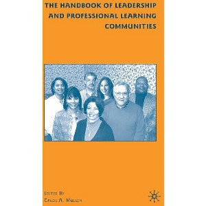 The Handbook of Leadership and Professional Learning Communities - by  C Mullen (Hardcover) - 1 of 1