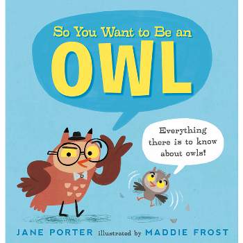 So You Want to Be an Owl - (So You Want to Be A...) by  Jane Porter (Hardcover)
