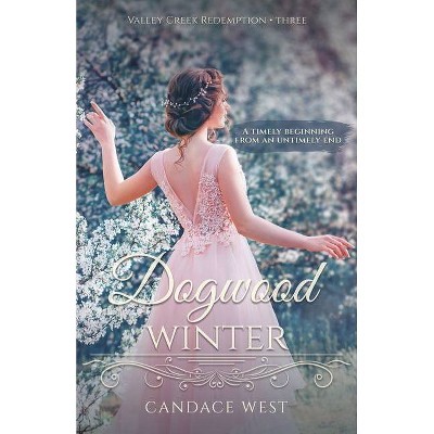 Dogwood Winter - (Valley Creek Redemption) by  Candace West (Paperback)