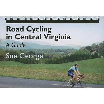 Road Cycling in Central Virginia - by  Susan E George (Spiral Bound)