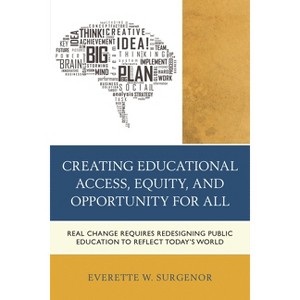 Creating Educational Access, Equity, and Opportunity for All - by  Everette W Surgenor (Paperback) - 1 of 1