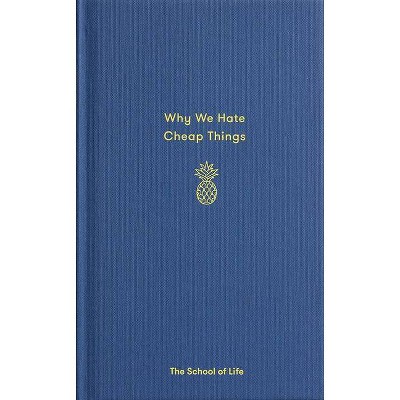 Why We Hate Cheap Things - (Essay Books) by  The School of Life (Hardcover)