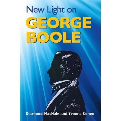 New Light on George Boole - by  Desmond Machale & Yvonne Cohen (Hardcover)