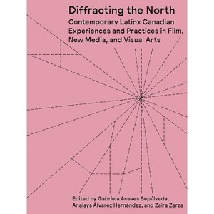 Diffracting the North - by  Gabriela Aceves Sepúlveda & Analays Álvarez Hernández & Zaira Zarza (Paperback) - 1 of 1