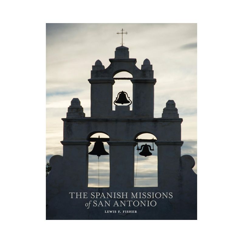 The Spanish Missions of San Antonio - by  Lewis F Fisher (Paperback), 1 of 2