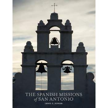 The Spanish Missions of San Antonio - by  Lewis F Fisher (Paperback)