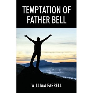 Temptation of Father Bell - by  William Farrell (Paperback) - 1 of 1