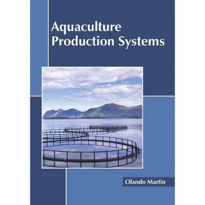 Aquaculture Production Systems - by  Olando Martin (Hardcover)