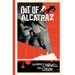 Out of Alcatraz - by  Christopher Cantwell (Hardcover) - 1 of 1