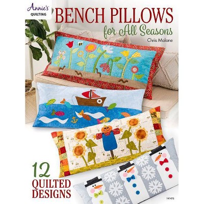 Bench Pillows for All Seasons - by  Chris Malone (Paperback)