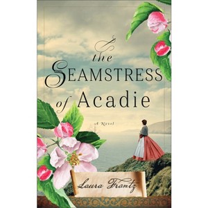 The Seamstress of Acadie - by  Laura Frantz (Paperback) - 1 of 1