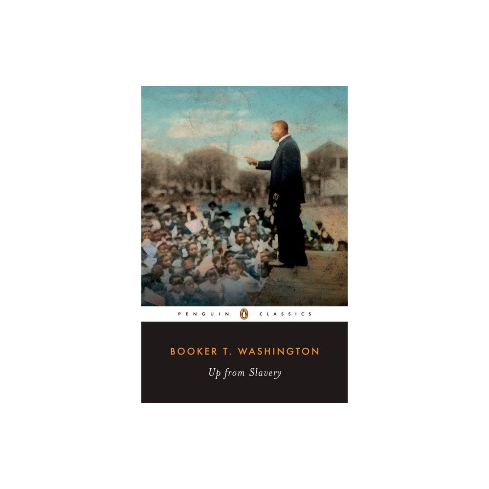 Up from Slavery - (Penguin Classics) by Booker T Washington (Paperback)
