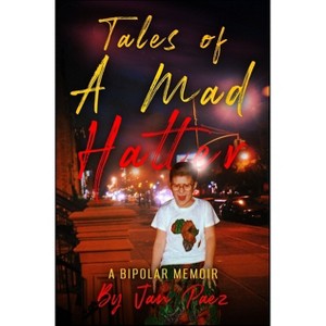 Tales of A Mad Hatter - by  Jan K Paez (Paperback) - 1 of 1