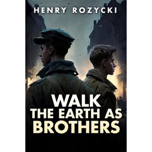 Walk the Earth as Brothers - by  Henry Rozycki (Paperback) - 1 of 1