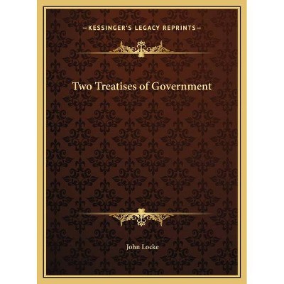 Two Treatises of Government - by  John Locke (Hardcover)