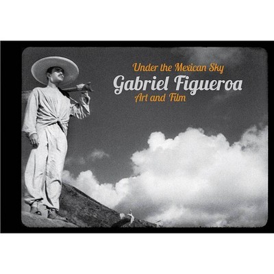 Gabriel Figueroa: Under the Mexican Sky - (Paperback)