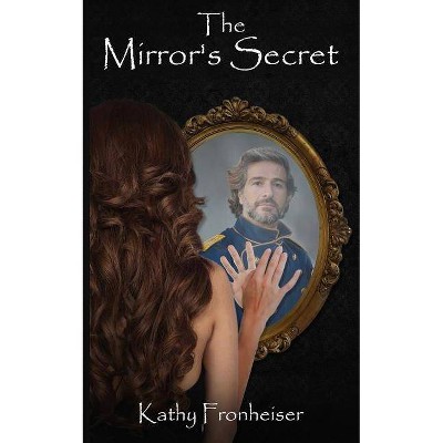 The Mirror's Secret - by  Kathy Fronheiser (Paperback)