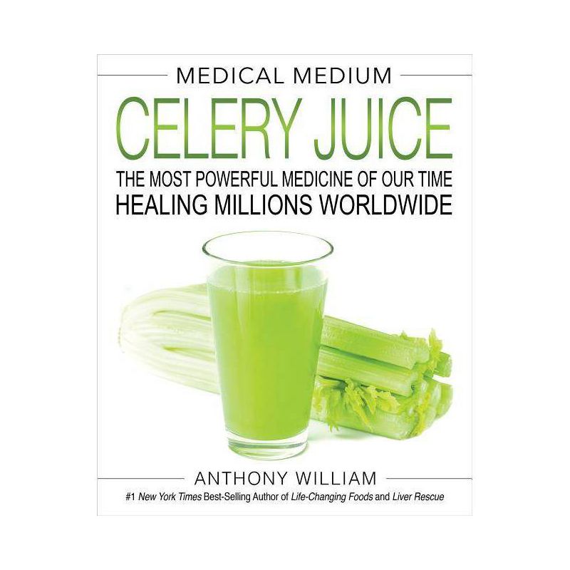Medical Medium Celery Juice : The Most Powerful Medicine Of Our Time Healing Millions Worldwide - By Anthony William ( Hardcover ), 1 of 2