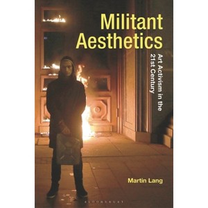 Militant Aesthetics - (Radical Aesthetics-Radical Art) by  Martin Lang (Hardcover) - 1 of 1