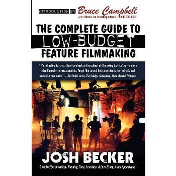 The Complete Guide to Low-Budget Feature Filmmaking - by Josh Becker