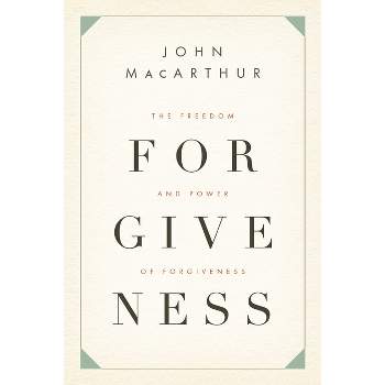 The Freedom and Power of Forgiveness - by  John MacArthur (Paperback)