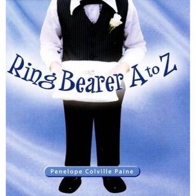 Ring Bearer A to Z - by  Penelope Colville Paine (Hardcover)