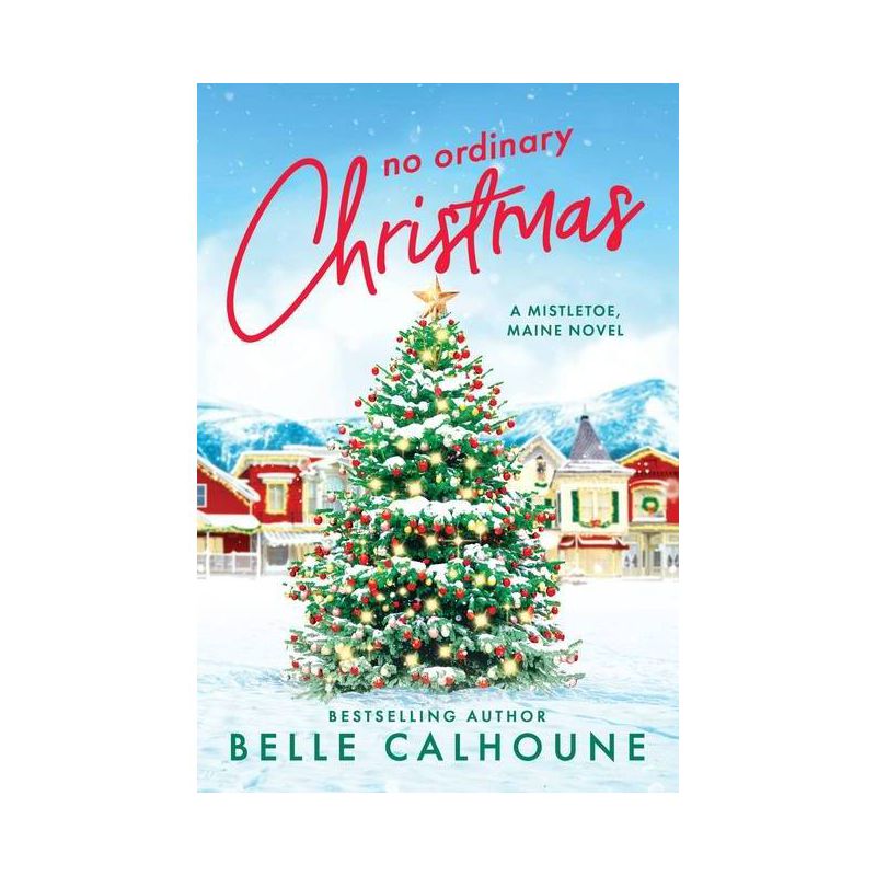 No Ordinary Christmas - (Mistletoe, Maine) by  Belle Calhoune (Paperback), 1 of 2