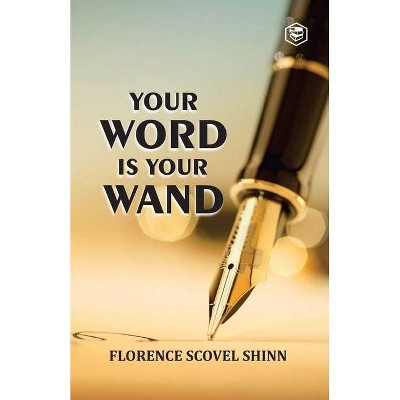 Your Word Is Your Wand - by  Florence Scovel Shinn (Paperback)