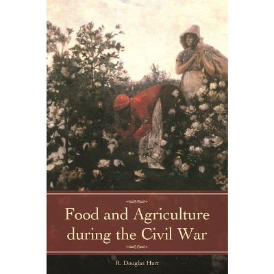 Food and Agriculture during the Civil War - (Reflections on the Civil War Era) by  R Hurt (Hardcover)