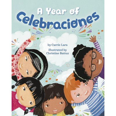 A Year of Celebraciones - by  Carrie Lara (Hardcover)