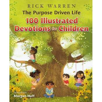 The Purpose Driven Life 100 Illustrated Devotions for Children - by  Rick Warren (Hardcover)