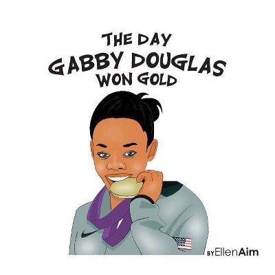 The Day Gabby Douglas Won Gold - (The Day...) by  Ellen Aim (Paperback)