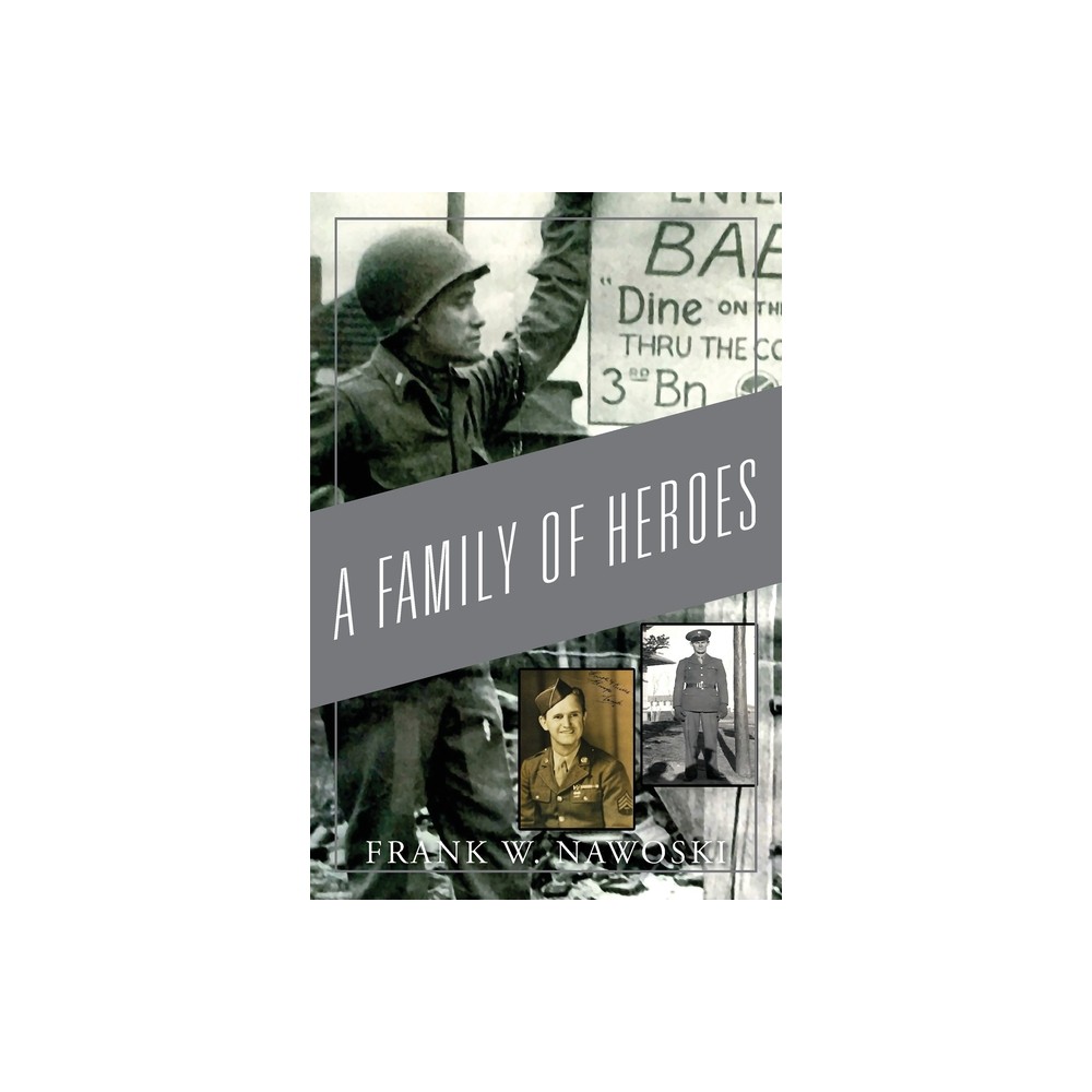 A Family of Heroes - by Frank W Nawoski (Paperback)