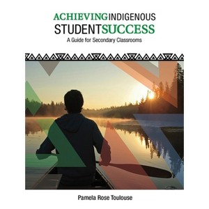 Achieving Indigenous Student Success - by  Pamela Rose Toulouse (Paperback) - 1 of 1