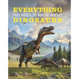 Everything You Need to Know about Dinosaurs - by  Jenny Jones (Hardcover) - 1 of 1