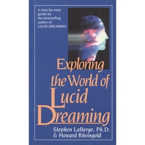 Exploring the World of Lucid Dreaming - by  Stephen LaBerge & Howard Rheingold (Paperback) - 1 of 1