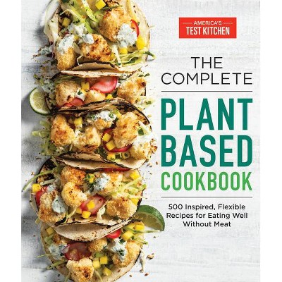 The Complete Plant-Based Cookbook - (The Complete Atk Cookbook) by  America's Test Kitchen (Paperback)