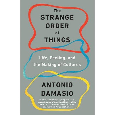 The Strange Order of Things - by  Antonio Damasio (Paperback)