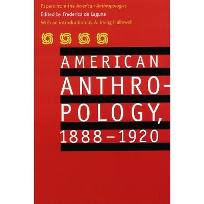 American Anthropology, 1888-1920 - by  American Anthropological Association (Paperback)