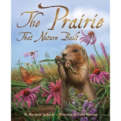 The Prairie That Nature Built - by  Marybeth Lorbiecki (Paperback)