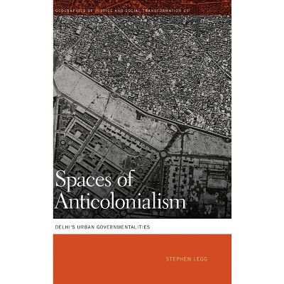 Spaces of Anticolonialism - (Geographies of Justice and Social Transformation) by Stephen Legg