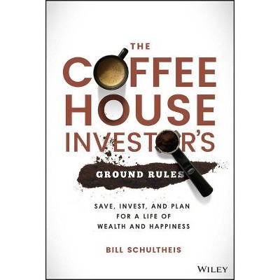 The Coffeehouse Investor's Ground Rules - by  Bill Schultheis (Hardcover)