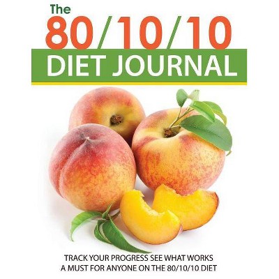 The 80/10/10 Diet Journal - by  Speedy Publishing LLC (Paperback)