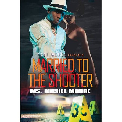 Married to the Shooter - by  Michel Moore (Paperback)