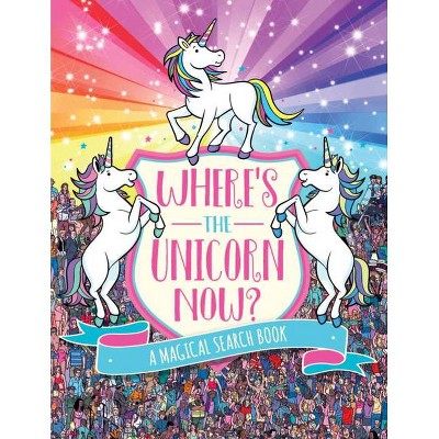 Where's The Unicorn Now? - (a Remarkable Animals Search Book) By Sophie ...