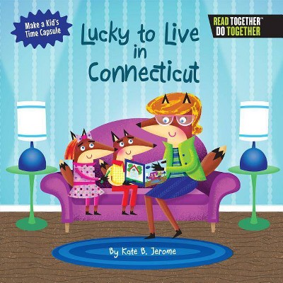 Lucky to Live in Connecticut - by  Kate B Jerome (Hardcover)