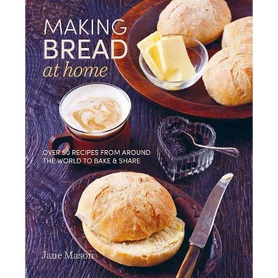 Making Bread at Home - by  Jane Mason (Hardcover)